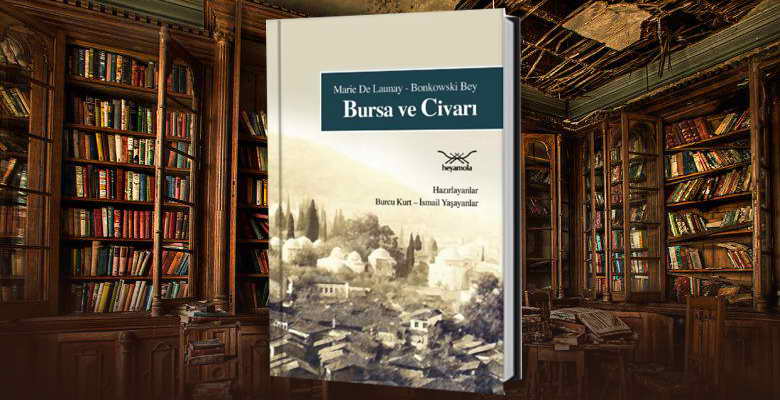 Bursa ve Civarı | Marie de Launay – Bonkowski Bey