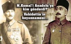 Vahidettin anlatıyor: “Mustafa Kemal’i Anadolu’ya kim gönderdi?”
