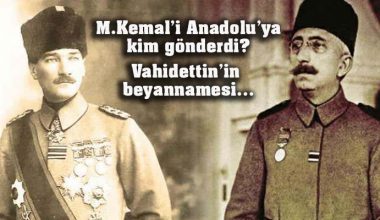 Vahidettin anlatıyor: “Mustafa Kemal’i Anadolu’ya kim gönderdi?”