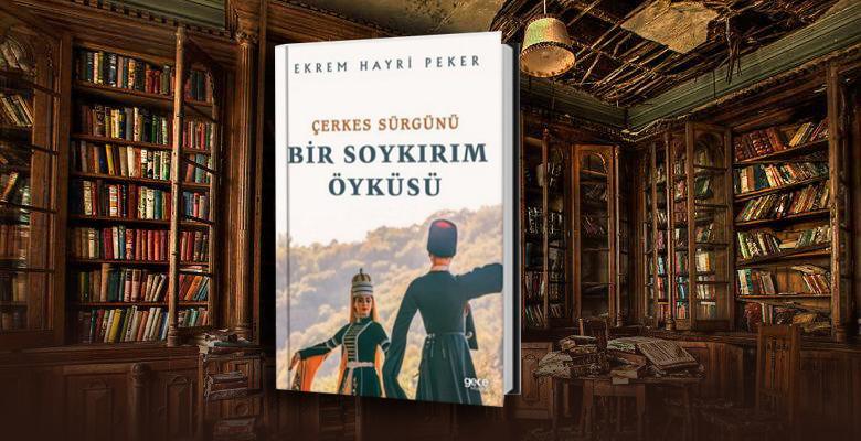 Çerkes Sürgünü – Bir Soykırım Öyküsü