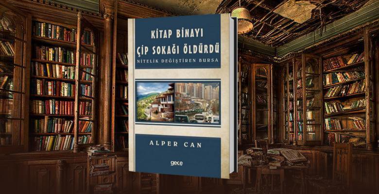 Kitap Binayı Çip Sokağı Öldürdü – Nitelik Değiştiren Bursa