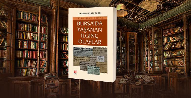Bursa üzerine yazdığım onuncu kitabım “1950-1960 Yılları Arasında Bursa’da Yaşanan