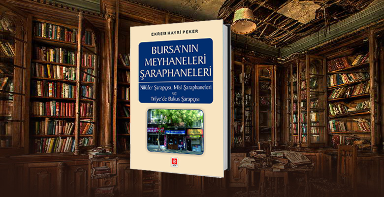 Bursa’nın Meyhaneleri Şaraphaneleri – Nilüfer Şarapçısı, Misi Şaraphaneleri, Trilye’de Baküs Şarapçılık