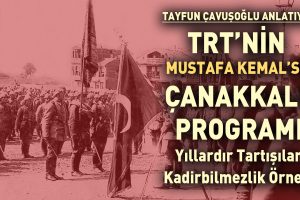 TRT’den Polemiği Ateşleyen Mustafa Kemalsiz Çanakkale Programı