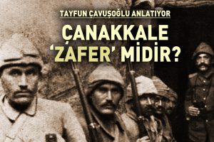 Çanakkale Zafer midir? Zafer Olarak Kutlanmalı mıdır?