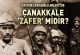 Çanakkale Zafer midir? Zafer Olarak Kutlanmalı mıdır?