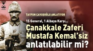 Çanakkale Savaşı Mustafa Kemalsiz Anlatılabilir mi?