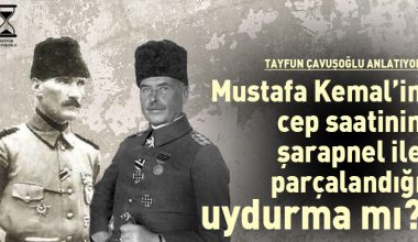 Mustafa Kemal’in cep saatinin şarapnelle parçalandığı uydurma mı?