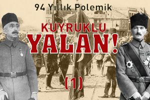 Kuyruklu Yalan – Vahidettin, Mustafa Kemal’i Anadolu’ya Neden Gönderdi (1)