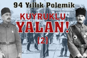 Kuyruklu Yalan – Vahidettin, Mustafa Kemal’i Anadolu’ya Neden Gönderdi (2)