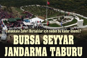 Çanakkale Savaşı Bursalılar İçin Neden Önemli? Bursa Jandarma Taburu