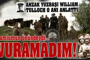 Yüzbaşı Tulloch: “Mustafa Kemal namlumun ucundaydı ama vuramadım’