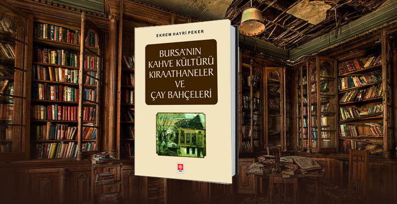 Bursa’nın Kahve Kültürü, Kıraathaneler ve Çay Bahçeleri