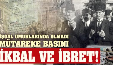 ‘Mütareke Basını’ Rezilliği! Her Satırın Bir Bedeli Vardı