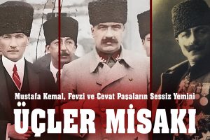Fevzi, Cevat Paşa ve Mustafa Kemal Paşaların Sessiz Yemini: ÜÇLER MİSAKI