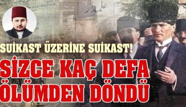 Atatürk’e kaç kez suikast düzenlendi? İnanamayacaksınız!