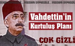 Vahdettin’in Çok Gizli Kurtuluş Planları