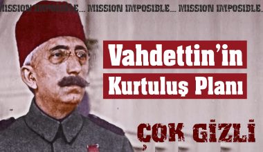 Vahdettin’in Çok Gizli Kurtuluş Planları