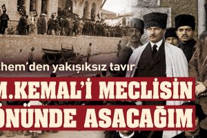 Çerkez Ethem’den Tehdit: “Mustafa Kemal’i meclisin önünde asacağım!”