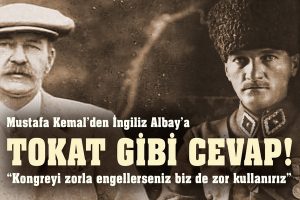 Mustafa Kemal Paşa’dan İngiliz albaya tokat gibi yanıt