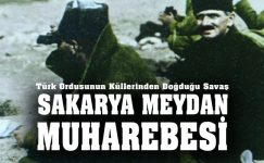 Türk Ordusunun Küllerinden Doğduğu Savaş: Sakarya Meydan Muharebesi