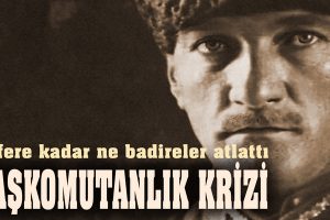 Zafere Kadar Ne Badireler Atlattı: Başkomutanlık Krizi