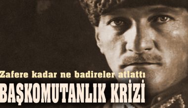 Zafere Kadar Ne Badireler Atlattı: Başkomutanlık Krizi