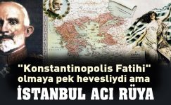 Hacı Anesti “İstanbul Fatihi” olmaya çok hevesliydi ama…
