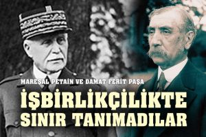 İşbirlikçiliğin Kitabını Yazdılar: Mareşal Petain – Damat Ferit