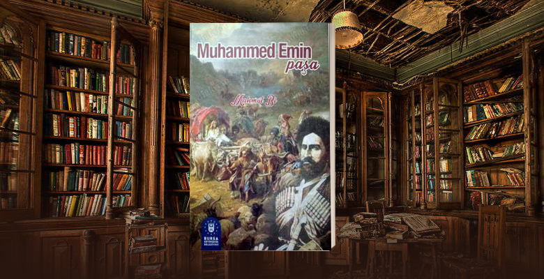 Mahmut Bi’nin kaleminden Muhammet Emin Paşa