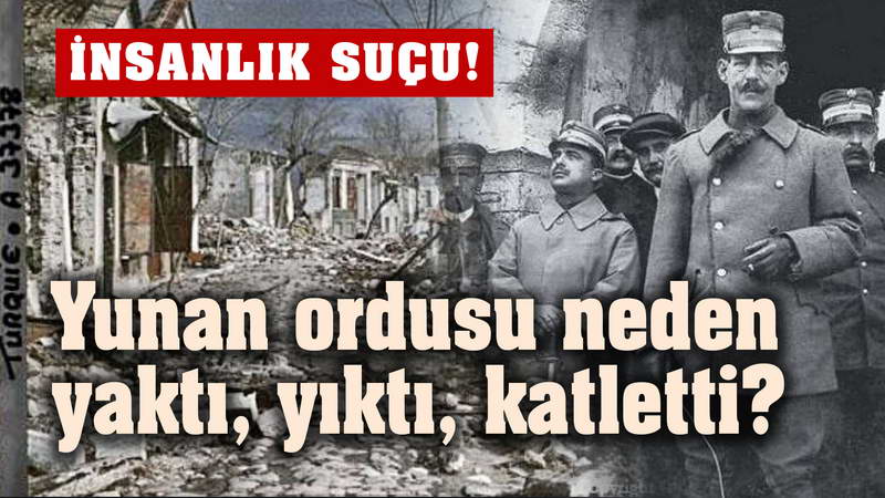 1922 Anadolu Yangınının Arkasındaki Gizli Doktrin! Yunan Neden Yakıp Yıktı?